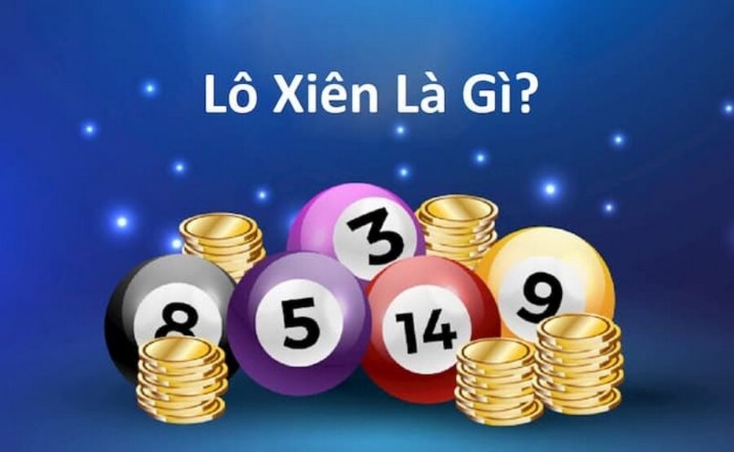 Lô xiên là gì? với những điều mà bạn chưa biết Lô xiên là gì? với những điều mà bạn chưa biết