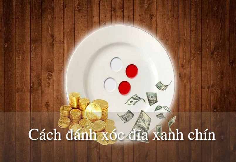 Làm sao để đánh xóc đĩa xanh chín Làm sao để đánh xóc đĩa xanh chín