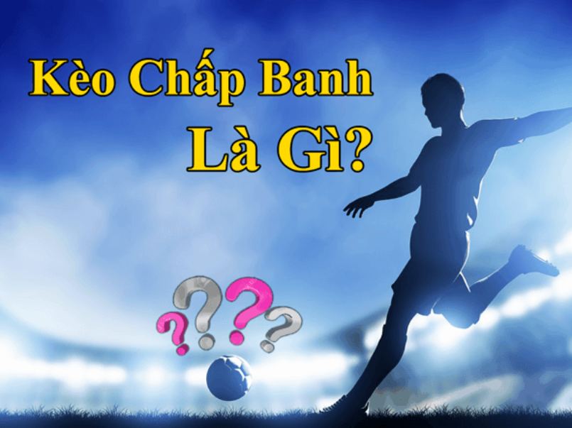 Định nghĩa chính xác kèo chấp là gì? Định nghĩa chính xác kèo chấp là gì?