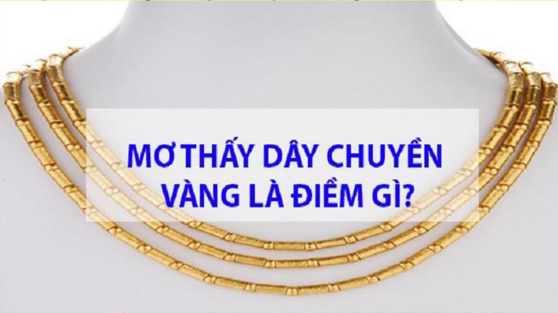 Giải thích ý nghĩa của nằm mơ thấy dây chuyền bằng vàng Giải thích ý nghĩa của nằm mơ thấy dây chuyền bằng vàng