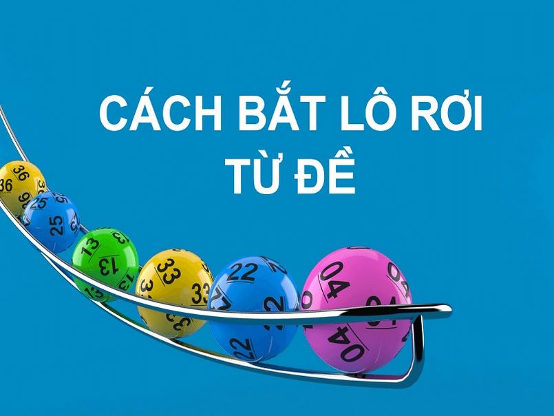 Cách bắt lô rơi từ đề đúng nhất Cách bắt lô rơi từ đề đúng nhất